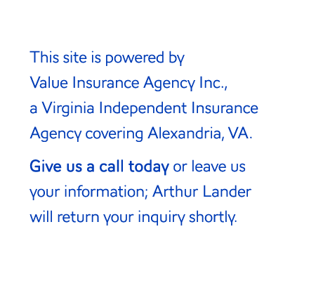 This site is powered by Value Insurance Agency Inc., an Independent Insurance Agency covering Alexandria, Virginia.